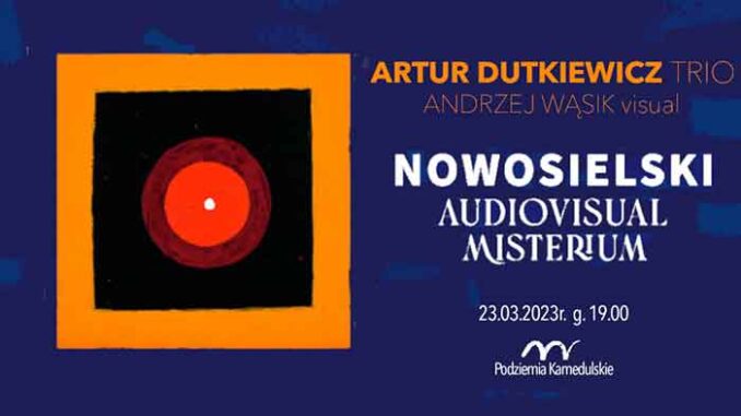 ARTUR DUTKIEWICZ Trio "NOWOSIELSKI Audiovisual Misterium"