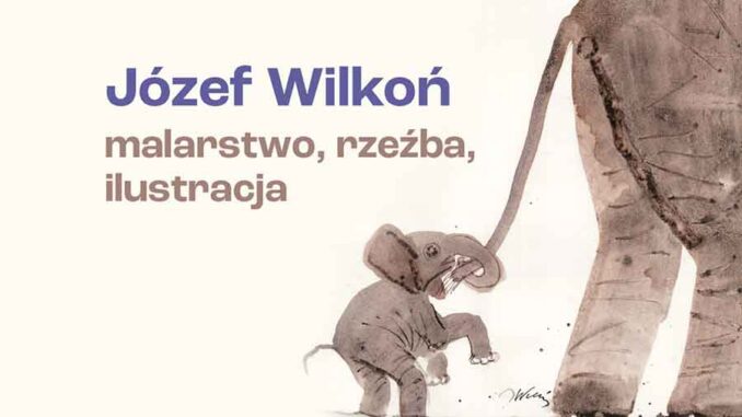 Wystawa “Józef Wilkoń – malarstwo, rzeźba, ilustracja”
