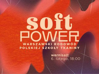 SOFT POWER Warszawski rodowód Polskiej Szkoły Tkaniny