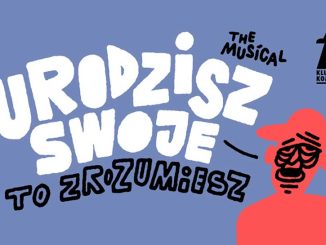 Urodzisz swoje to zrozumiesz. The Musical w Klubie Komediowym